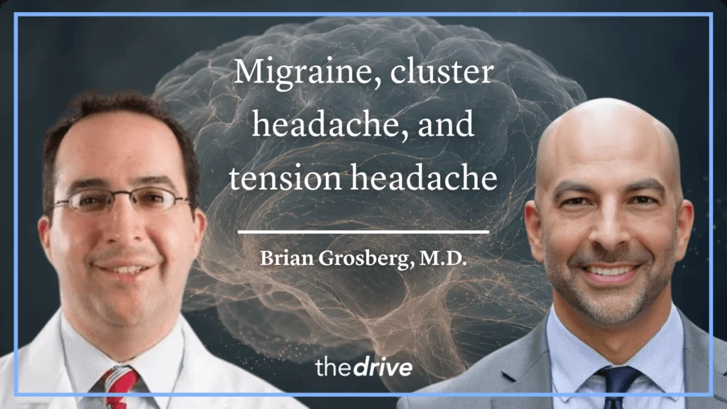 Mastering the Science of Headache Medicine: Dr. Brian Grosberg and Peter Attia Explore Diagnosis, Treatment, and the Pathophysiology of Migraine